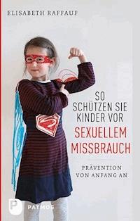 So schützen Sie Kinder vor sexuellem Missbrauch - Elisabeth Raffauf - ebook