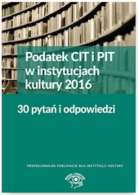 Podatek CIT i PIT w instytucjach kultury 2016 30 pytań i odpowiedzi - Młynarska-Wełpa Elżbieta - książka