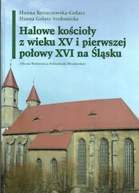 Halowe kościoły z wieku XV i pierwszej połowy XVI na Śląsku - Kozaczewska-Golasz Hanna, Golasz-Szołomicka Hanna - książka