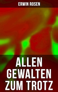 Allen Gewalten zum Trotz - Erwin Rosen - ebook