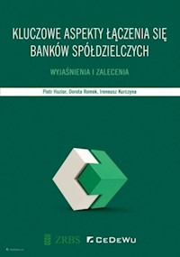 Kluczowe aspekty łączenia się banków spółdzielczych. - Huzior Piotr, Romek Dorota, Kurczyna Ireneusz - książka
