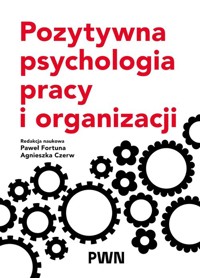 Pozytywna psychologia pracy i organizacji - Czerw Agnieszka, Fortuna Paweł - książka