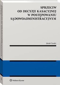 Sprzeciw od decyzji kasacyjnej w postępowaniu sądowoadministracyjnym - Jakub Turski - książka