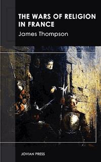 The Wars of Religion in France - James Thompson - ebook