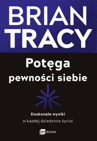 Potęga pewności siebie. Doskonałe wyniki w każdej dziedzinie życia! - Tracy Brian - ebook