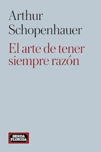 El arte de tener siempre razón - Arthur Schopenhauer - ebook
