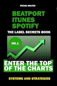 Beatport Itunes Spotify - The Label Secrets Book Enter The Top of The Charts - Frank Milton - ebook