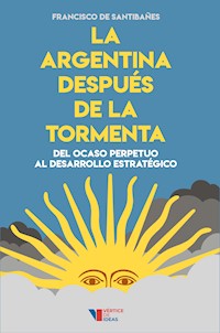 La Argentina después de la tormenta - Francisco de Santibañes - ebook