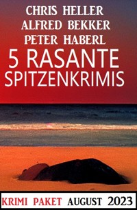 5 Rasante Spitzenkrimis August 2023 - Alfred Bekker - ebook