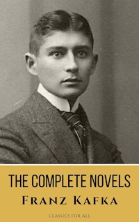 Franz Kafka: The Complete Novels - A Journey into the Surreal, Metamorphic World of Existentialism - Franz Kafka - ebook
