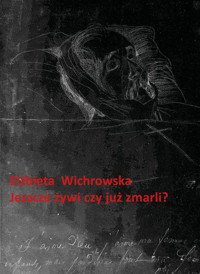 Jeszcze żywi czy już zmarli? - Wichrowska Elżbieta - ebook + książka