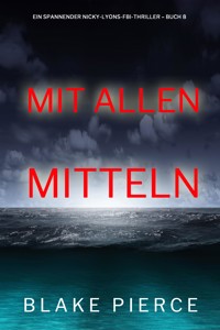 Mit allen mitteln (Ein spannender Nicky-Lyons-FBI-Thriller – Buch 8) - Blake Pierce - ebook