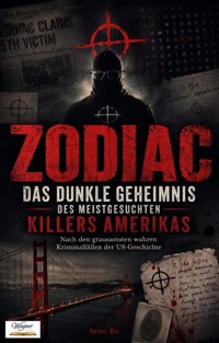ZODIAC – Das dunkle Geheimnis des meistgesuchten Killers Amerikas - Semi Bu - ebook