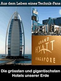 Die grössten und gigantischsten Hotels unserer Erde - Noah Adomait - ebook