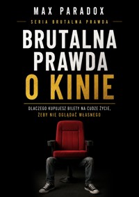 Brutalna prawda o kinie - Dlaczego kupujesz bilety na cudze życie, żeby nie oglądać własnego - Max Paradox - ebook