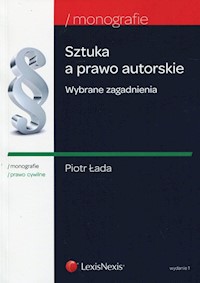 Sztuka a prawo autorskie Wybrane zagadnienia - Piotr Łada - książka