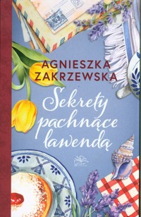 Sekrety pachnące lawendą - Zakrzewska Agnieszka - ebook + audiobook + książka