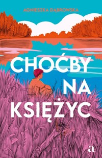 Choćby na księżyc - Dąbrowska Agnieszka - książka