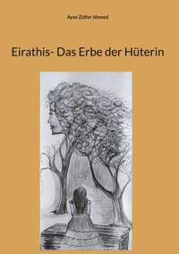 Eirathis- Das Erbe der Hüterin - Ayse Zülfer Ahmed - ebook
