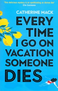 Every Time I Go on Vacation, Someone Dies - Mack Catherine - książka