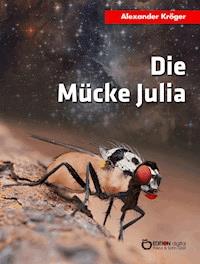 Die Mücke Julia - Alexander Kröger - ebook