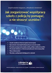 Jak zorganizować współpracę szkoły z policją, by pomagać, a nie straszyć uczniów? - Celuch Małgorzata, Winczewska Bożena, Zaleśny Leszek - książka
