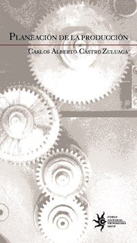 Planeación de la producción - Carlos Alberto Castro Zuluaga - ebook