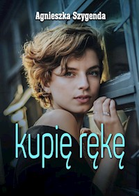 Kupię rękę - Agnieszka Szygenda - ebook + książka