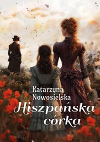 Hiszpańska córka - Nowosielska Katarzyna - ebook