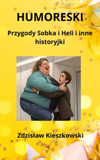 Humoreski, czyli przygody Sobka i Heli i inne historyjki - Zdzisław Kieszkowski - ebook
