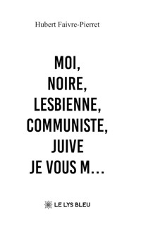 Moi, noire, lesbienne, communiste, juive - Je vous m… - Hubert Faivre-Pierret - ebook