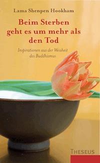 Beim Sterben geht es um mehr als den Tod - Lama Shenpen Hookham - ebook