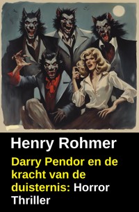 Darry Pendor en de kracht van de duisternis: Horror Thriller - Henry Rohmer - ebook