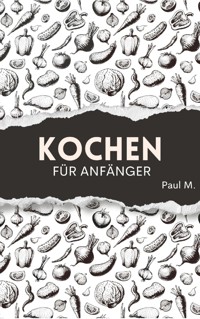 Kochen für Anfänger - Paul M. - ebook