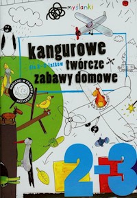 Kangurkowe twórcze zabawy domowe 2-3-latków - Piotrowska Weronika, Ligęza Joanna, Ligęza Witold - książka