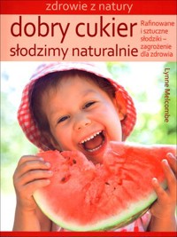 Dobry cukier. Słodzimy naturalnie - Lynne Melcombe - książka