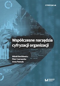 Współczesne narzędzia cyfryzacji organizacji - Bartkiewicz Witold, Czerwonka Piotr, Pamuła Anna - książka