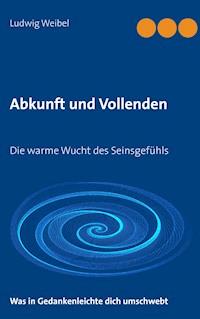 Abkunft und Vollenden - Ludwig Weibel - ebook