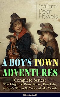 A BOY'S TOWN ADVENTURES - Complete Series (Illustrated) - William Dean Howells - ebook