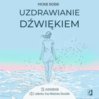 Uzdrawianie dźwiękiem. Pracuj z ciałem, zredukuj stres, pozbądź się lęku i ulecz traumy - Dodd Vickie - ebook + audiobook