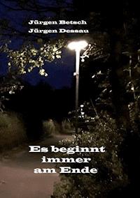 Es beginnt immer am Ende - Jürgen Betsch - ebook