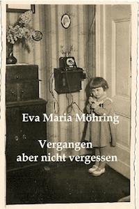 Vergangen aber nicht vergessen - Eva Maria Möhring - ebook
