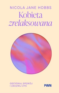 Kobieta zrelaksowana. Odzyskaj spokój i zacznij żyć - Nicola Jane Hobbs  - książka