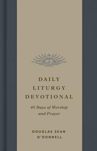 Daily Liturgy Devotional - Douglas Sean O'Donnell - ebook