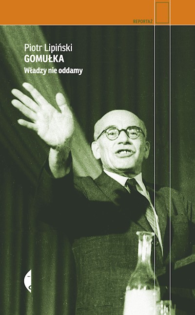 Okładka książki Gomułka. Władzy nie oddamy