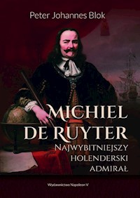 Michiel de Ruyter Najwybitniejszy holenderski admirał - Blok Peter Johannes - książka