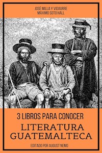 3 Libros para Conocer Literatura Guatemalteca - José Milla y Vidaurre - ebook