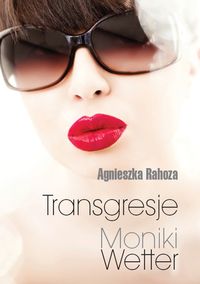 Transgresje Moniki Wetter - Agnieszka Rahoza - ebook + książka