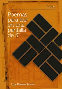 Poemas para leer en una pantalla de 5'' - Luis Pereira Severo - ebook