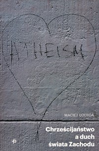Chrześcijaństwo a duch świata Zachodu - Łodyga Maciej - książka